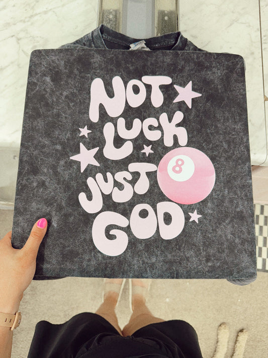 NOT LUCK, JUST GOD- Inspirational Graphic Tee for Women